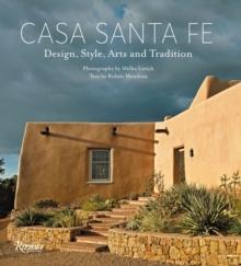 CASA SANTA FE. DESIGN, STYLE, ARTS AND TRADITION. 