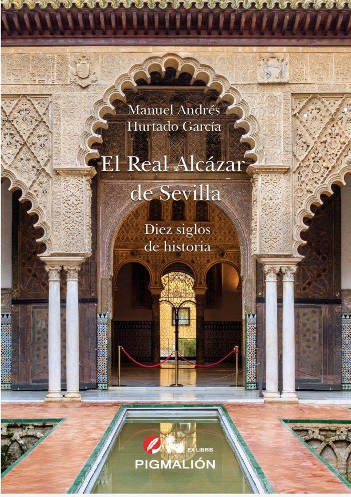 REAL ALCAZAR DE SEVILLA. DIEZ SIGLOS DE HISTORIA, EL