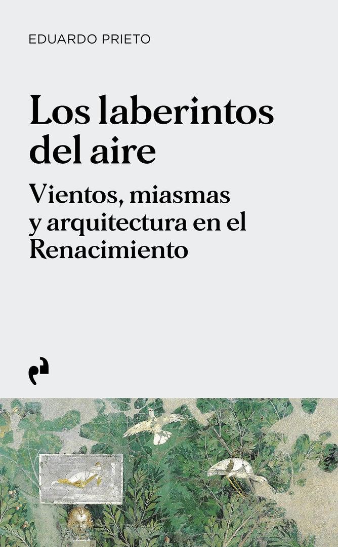 LABERINTOS DEL AIRE, LOS "VIENTOS, MIASMAS Y ARQUITECTURA EN EL RENACIMIENTO"
