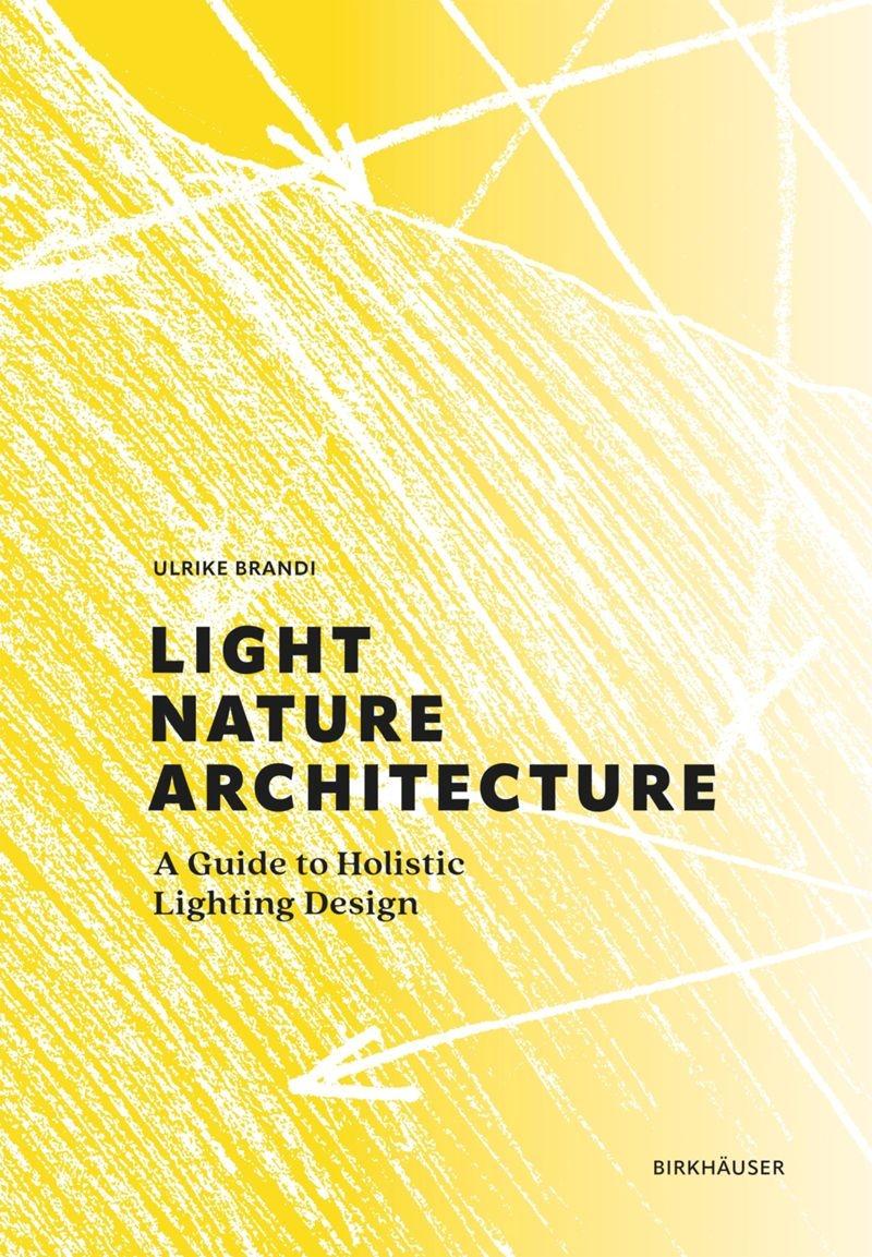 LIGHT, NATURE, ARCHITECTURE. A GUIDE TO HOLISTIC LIGHTING DESIGN. 