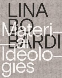 LINA BO BARDI: MATERIAL IDEOLOGIES