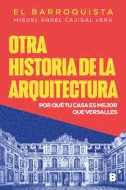 OTRA HISTORIA DE LA ARQUITECTURA "POR QUE TU CASA ES MEJOR QUE VERSALLES". 