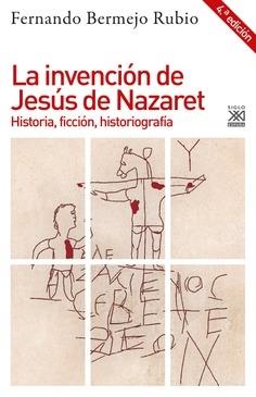 INVENCION DE JESUS DE NAZARET, LA "HISTORIA, FICCIÓN, HISTORIOGRAFÍA"