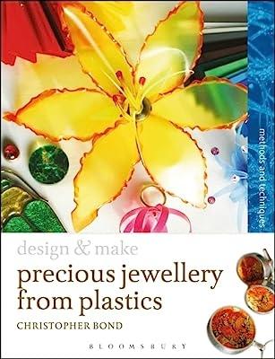 PRECIOUS JEWELLERY FROM PLASTIC. METHODS AND TECHNIQUES. DESIGN & MAKE