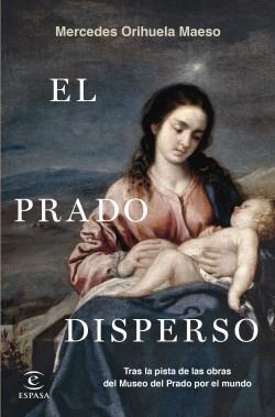 PRADO DISPERSO, EL "TRAS LAS OBRAS DEL MUSEO DEL PRADO POR EL MUNDO."