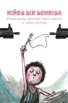 NIÑOS SIN SONRISA "GUERRA,HAMBRE,EXPLOTACIÓN-TRABAJO INFANTIL: LA INFANCIA DESTRUIDA."