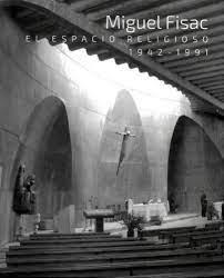 FISAC: MIGUEL FISAC. EL ESPACIO RELIGIOSO 1942-1991