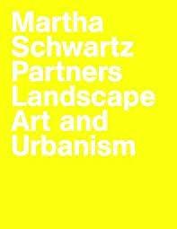 SCHWARTZ: MARTHA SCHWARTZ. PARTNERS LANDSCAPE URBANISM. 