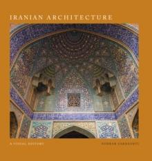 IRANIAN ARCHITECTURE : A VISUAL HISTORY. 