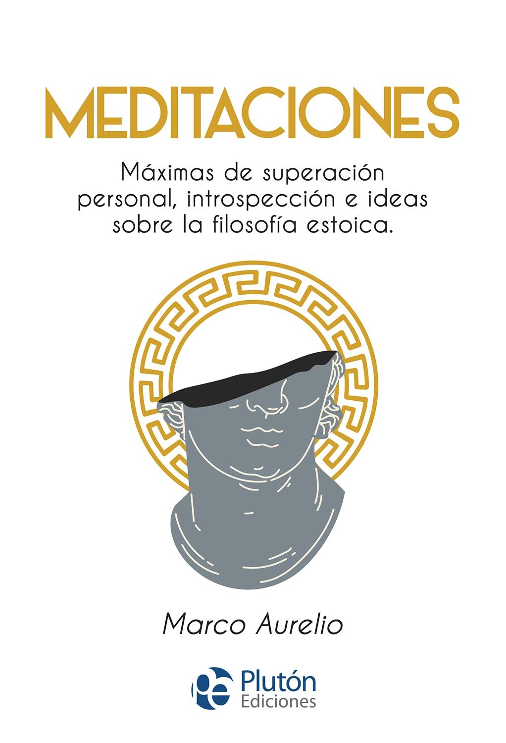 MEDITACIONES "MAXIMAS DE SUPERACION PERSONAL,INTROSPECCIÓN E IDEAS SOBRE LA FILOSOFIA ESTOICA". 