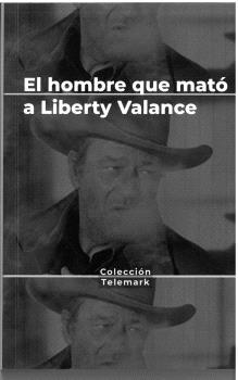 HÉROES BAJO SOSPECHA "EL HOMBRE QUE MATÓ A LIBERTY VALANCE. JOHN FORD". 