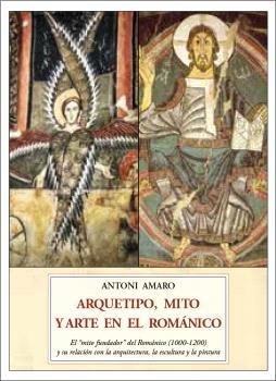 ARQUETIPO, MITO  Y ARTE EN EL ROMANICO "EL MITO FUNDADOR DEL ROMANICO (1000-1200) Y SU RELACION CON LA ARQUITECTURA, LA ESCULTURA Y LA PINTURA"