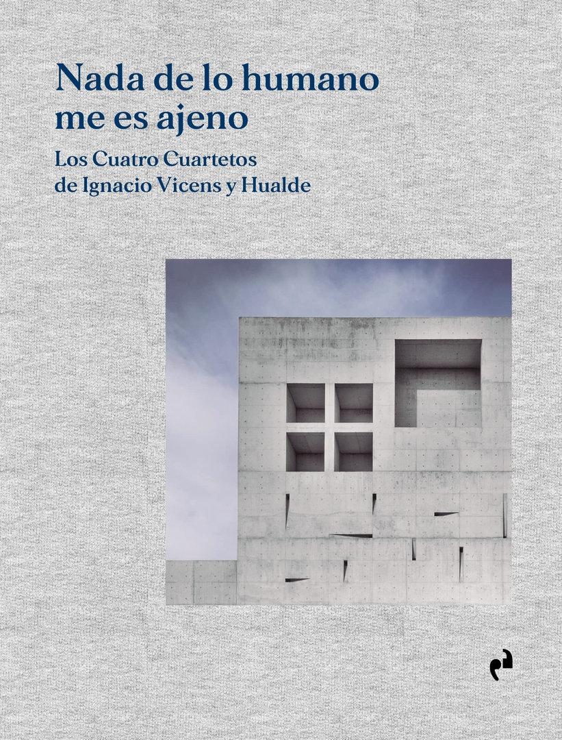 NADA DE LO HUMANO ME ES AJENO "LOS CUATRO CUARTETOS DE IGNACIO VICENS Y HUALDE"