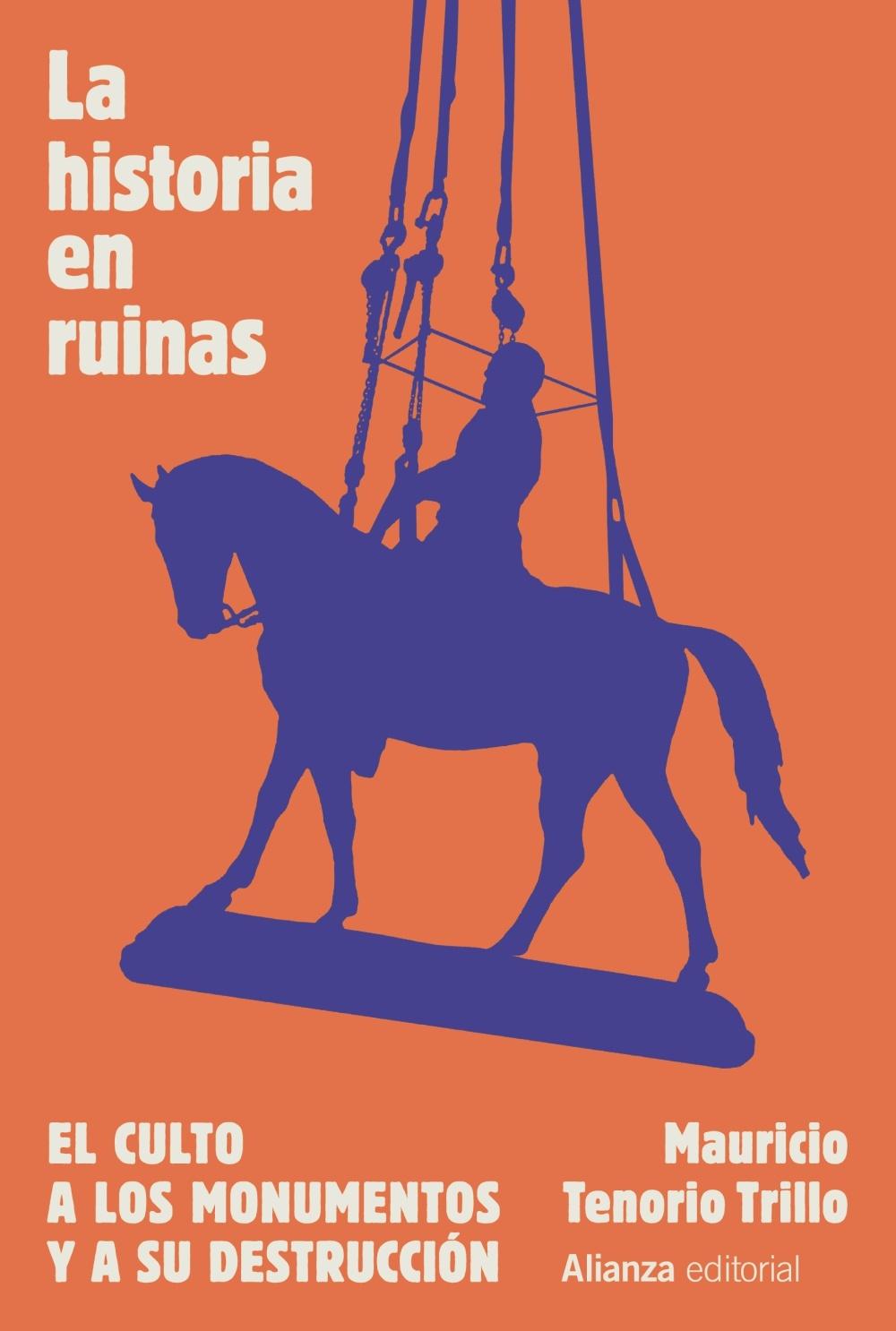 HISTORIA EN RUINAS, LA "EL CULTO A LOS MONUMENTOS Y A SU DESTRUCCION". 