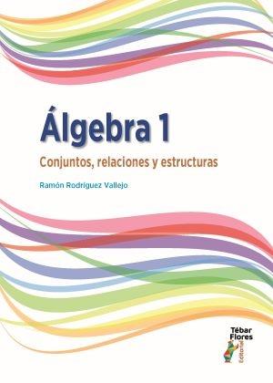 ALGEBRA 1 "CONJUNTOS, RELACIONES Y ESTRUCTURAS". 