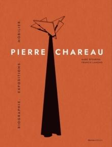 CHAREAU: PIERRE CHAREAU. VOLUME 1 : BIOGRAPHIE. EXPOSITIONS. MOBILIER.