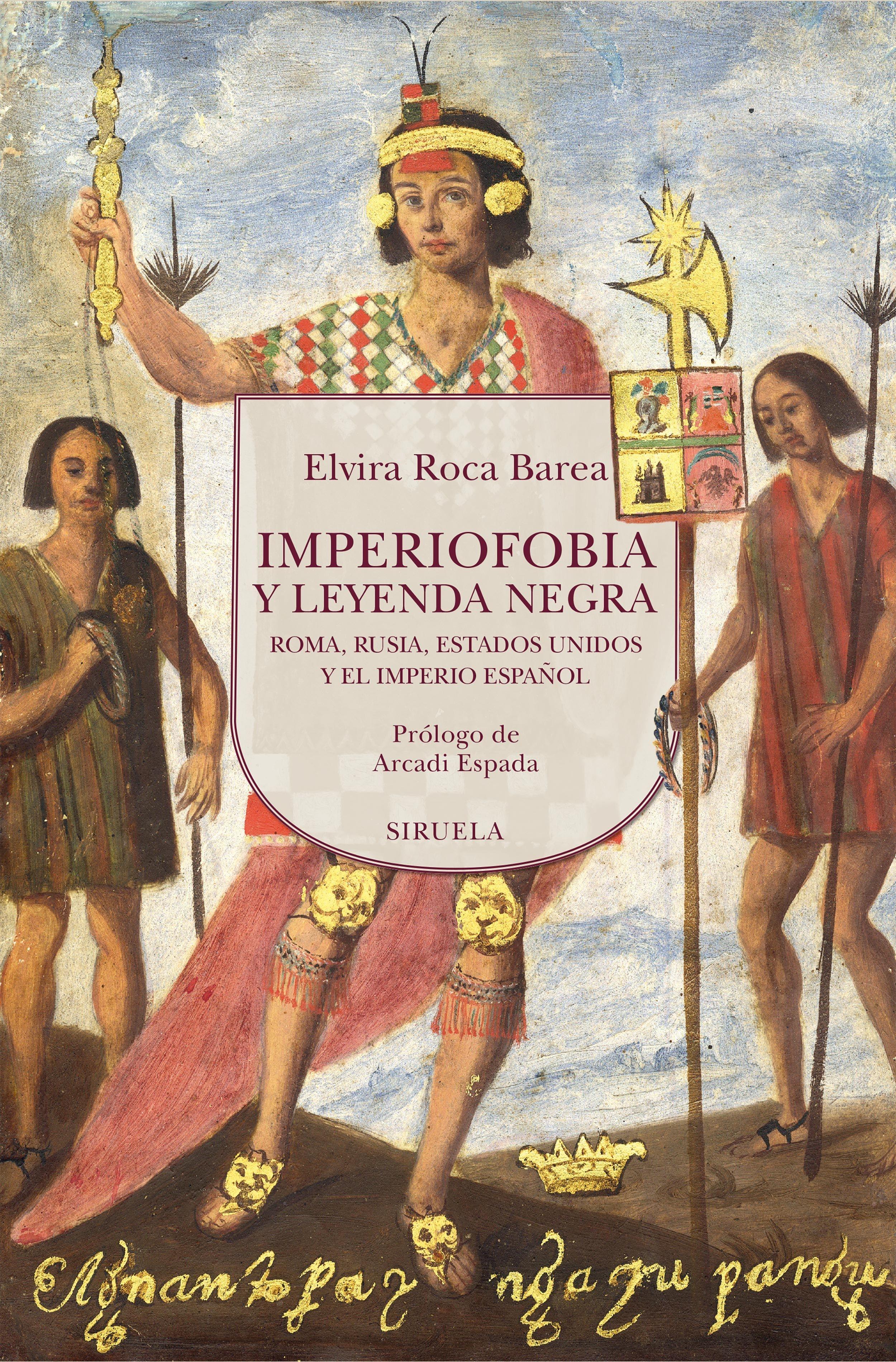 IMPERIOFOBIA  Y LEYENDA NEGRA "ROMA,RUSIA,ESTADOS UNIDOS Y EL IMPERIO ESPAÑOL"