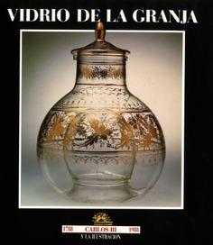 VIDRIO DE LA GRANJA. 1788 --1988 CARLOS III Y LA ILUSTRACION **