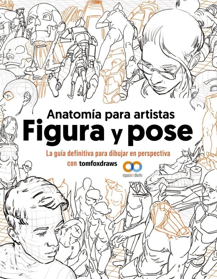 ANATOMIA PARA ARTISTAS. FIGURA Y POSE "LA GUIA DEFINITIVA PARA DIBUJAR EN PERSPECTIVA"