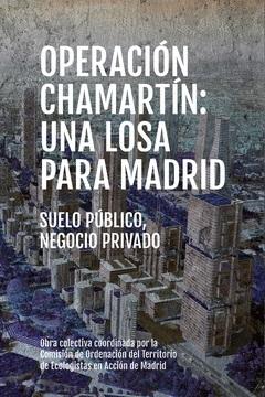 OPERACION CHAMARTIN: UNA LOSA PARA MADRID "SUELO PUBLICO, NEGOCIO PRIVADO"