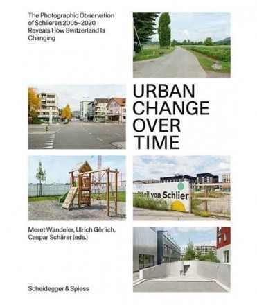 URBAN CHANGE OVER TIME "THE PHOTOGRAPHIC ORSERVATION OF SCHLIEREN 2005 - 2020. REVEALS HOW SWITZERLAND IS CHANGING"