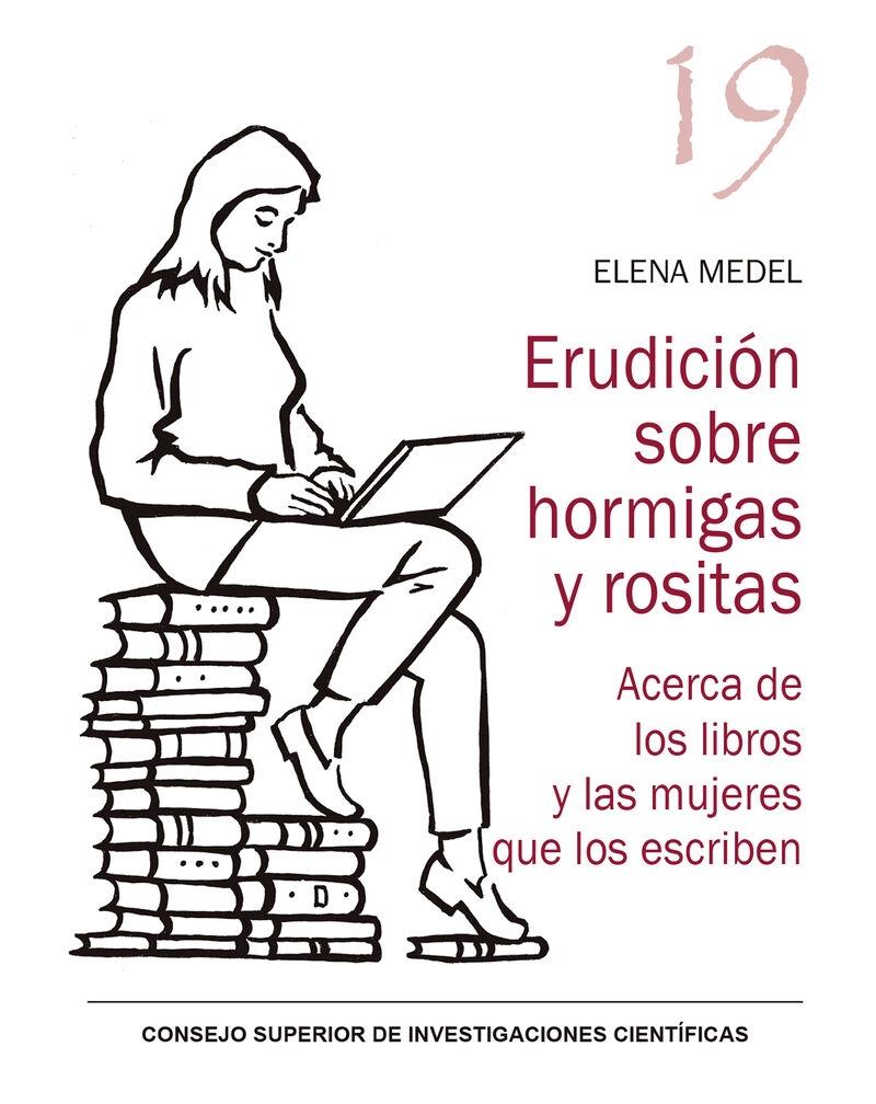 ERUDICIÓN SOBRE HORMIGAS Y ROSITAS : ACERCA DE LOS LIBROS Y LAS MUJERES QUE LOS