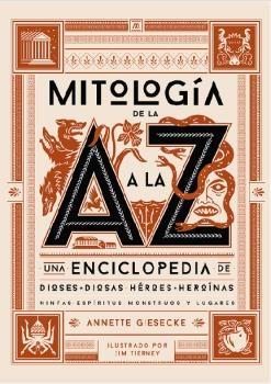 MITOLOGIA DE LA A A LA Z "UNA ENCICLOPEDIA DE DIOSES Y DIOSAS, HÉROES Y HEROÍNAS, NINFAS, ESPÍRITU"