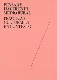 PENSAR Y HACER EN EL MEDIO RURAL "PRACTICAS CULTURALES EN CONTEXTO"