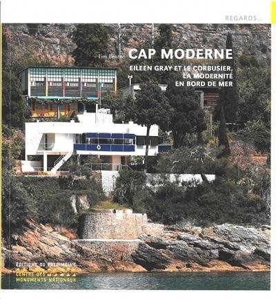 GRAY/ LE CORBUSIER: CAP MODERNE. E. EILEEN GRAY ET LE CORBUSIER, LA MODERNITE EN BORD DE MER