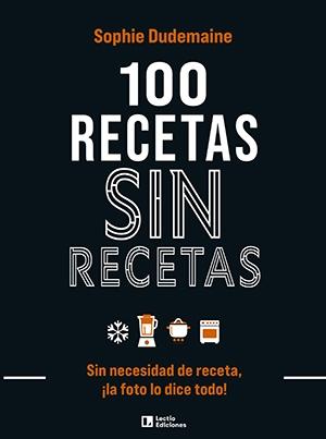 100 RECETAS SIN RECETAS "SIN NECESIDAD DE RECETA, ¡LA FOTO LO DICE TODO!". 