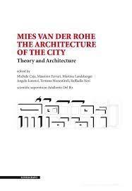 MIES: MIES VAN DER ROHE. THE ARCHITECTURE OF THE CITY "THEORY AND ARCHITECTURE"