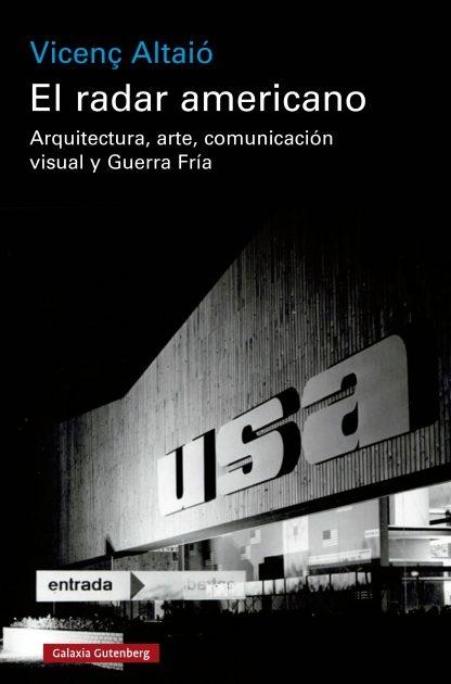 RADAR AMERICANO, EL "ARQUITECTURA, ARTE, COMUNICACIÓN VISUAL Y GUERRA FRÍA". 