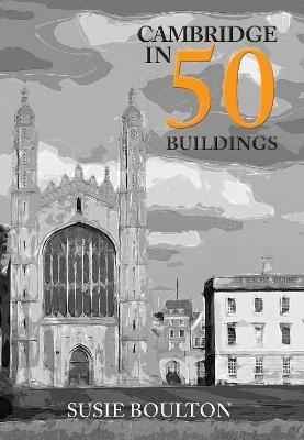 CAMBRIDGE IN 50 BUILDINGS