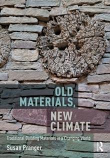 OLD MATERIALS, NEW CLIMATE : TRADITIONAL BUILDING MATERIALS IN A CHANGING WORLD