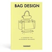 BAG DESIGN - THE MOST PRACTICAL HANDBOOK FOR HANDBAG DESIGNERS. 