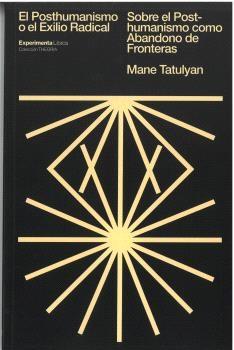 EL POSTHUMANISMO O EL EXILIO RADICAL. "SOBRE EL POSTHUMANISMO COMO ABANDONO DE FRONTERAS"