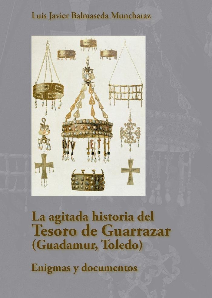 AGITADA HISTORIA DEL TESORO DE GUARRAZAR ( GUADAMUR,TOLEDO), LA "ENIGMAS Y DOCUMENTOS". 