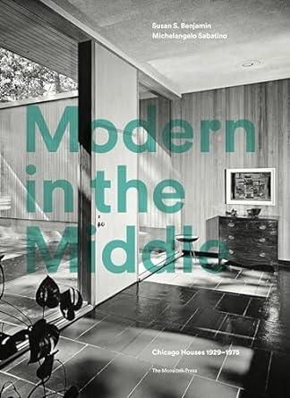 MODERN IN THE MIDDLE. CHICAGO HOUSES 1929-1975