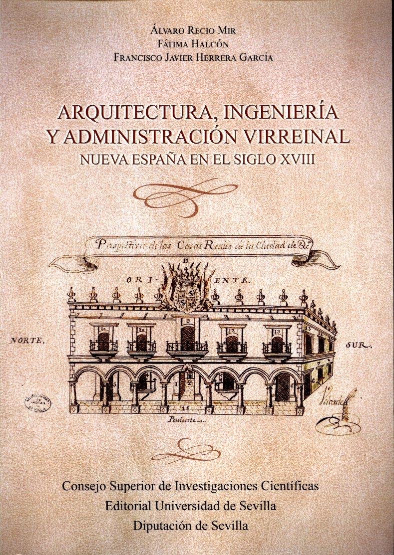 ARQUITECTURA,INGENIERÍA Y ADMINISTRACIÓN VIRREINAL. "NUEVA ESPAÑA EN EL SIGLO XVIII"