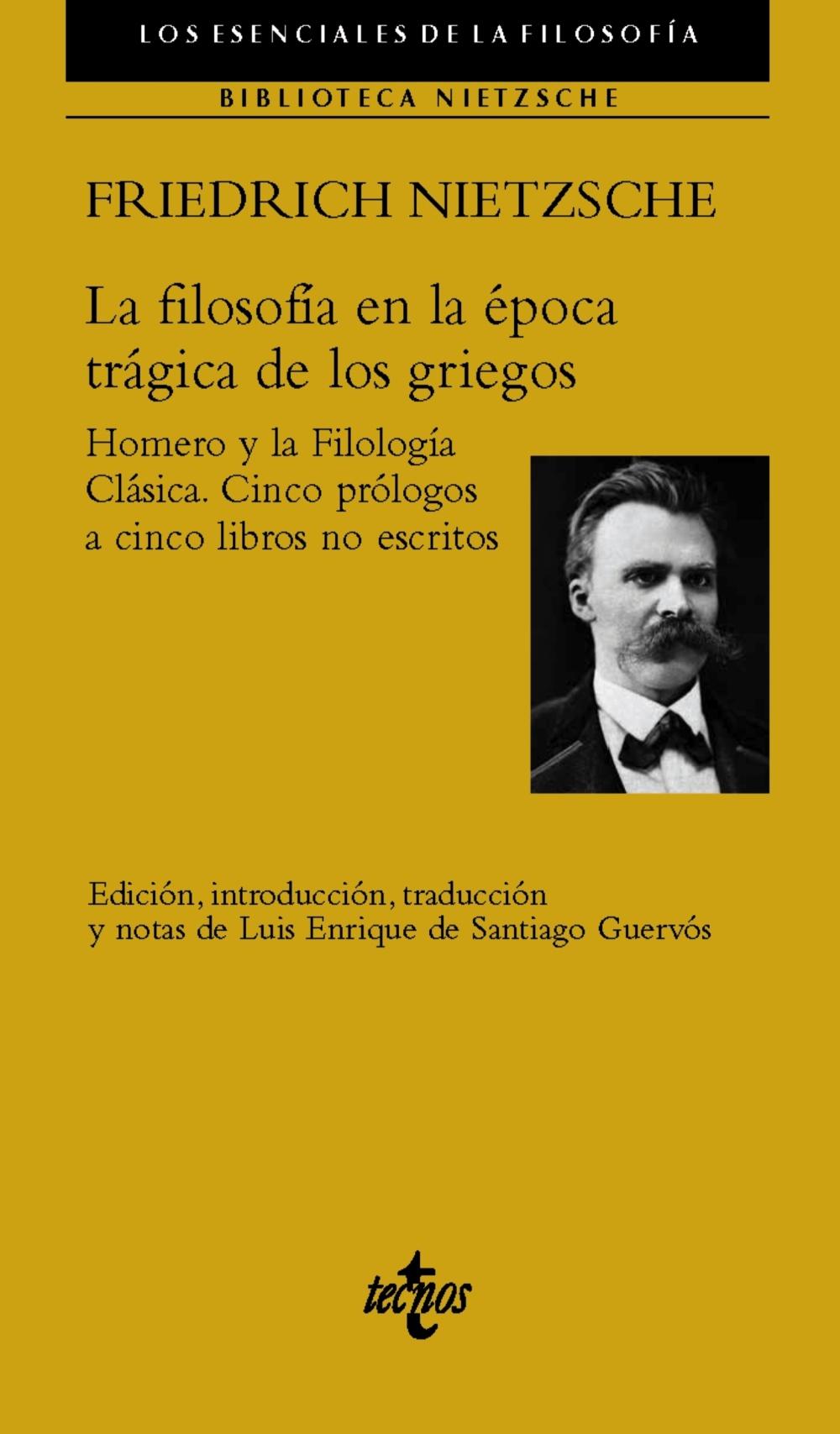 FILOSOFIA EN LA EPOCA TRAGICA DE LOS GRIEGOS, LA "HOMERO Y LA FILOLOGIA CLASICA. CINCO PROLOGOS A CINCO LIBROS NO ESCRITOS"