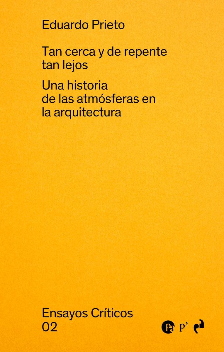 TAN CERCA Y DE REPENTE TAN LEJOS (ENSAYOS CRITICOS 2) "UNA HISTORIA DE LAS ATMOSFERAS EN LA ARQUITECTURA "