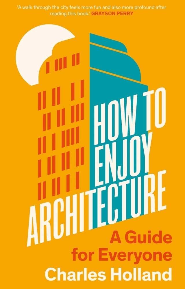 HOW TO ENJOY ARCHITECTURE "A GUIDE FOR EVERYONE"