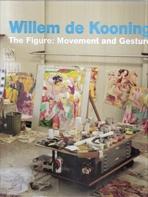 KOONING: WILLEM DE KOONING. THE FIGURE: MOVEMENT AND GESTURE