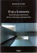 OJO Y LA MEMORIA, EL. MATERIALES PARA UNA HISTORIA DEL ARTE VALENCIANO CONTEMPORANEO. 
