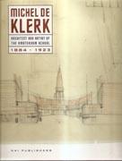 KLERK: MICHEL DE KLERK. ARCHITECT AND ARTIST OF THE AMSTERDA "SCHOOL 1884-1923". SCHOOL 1884-1923