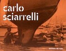 SCIARELLI: CARLO SCIARELLI. ARCHITETTO DEL MARE. ARCHITECT OF THE SEA