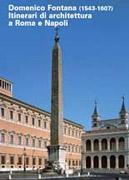 FONTANA: DOMENICO FONTANA (1543-1607). ITINERARI DI ARCHITETTURA A ROMA E NAPOLI.