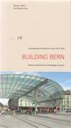 BUILDING BERN. CONTEMPORARY ARCHITECTURE GUIDE 1990-2010. 