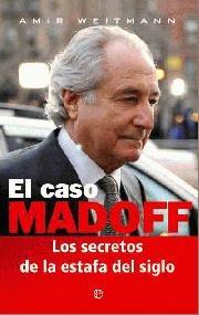 CASO MADOFF, EL. LOS SECRETOS DE LA ESTAFA DEL SIGLO "LOS SECRETOS DE LA ESTAFA DEL SIGLO"