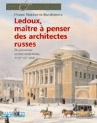 LEDOUX: MAITRE A PENSER DES ARCHITECTURES RUSSES: DU CLASSICISME AU POST- MODERNISME